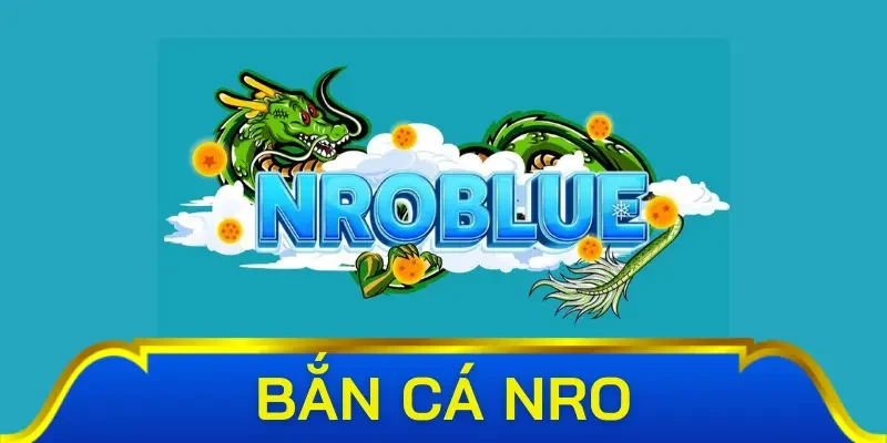 Giới thiệu sơ lược về chuyên mục game bắn cá Nro