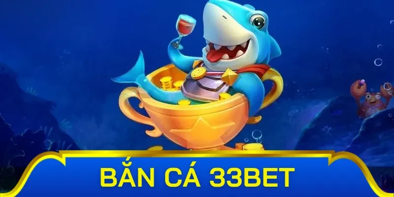 Một số game trong sảnh bắn cá 33bet