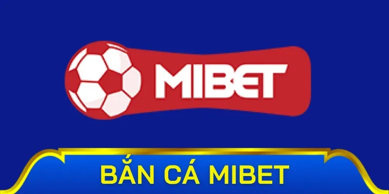 Giới thiệu sảnh game bắn cá Mibet
