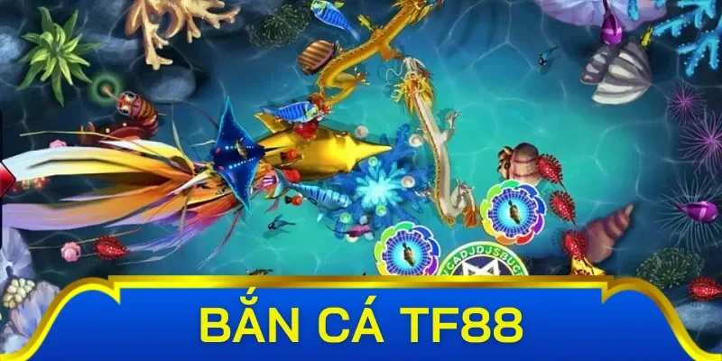 Có những dạng bắn cá nào trong TF88?