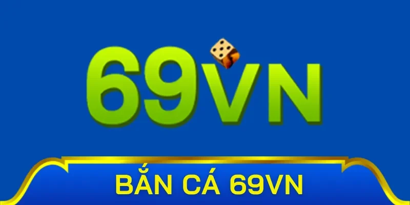 Những điểm nổi bật từ bắn cá 69VN 