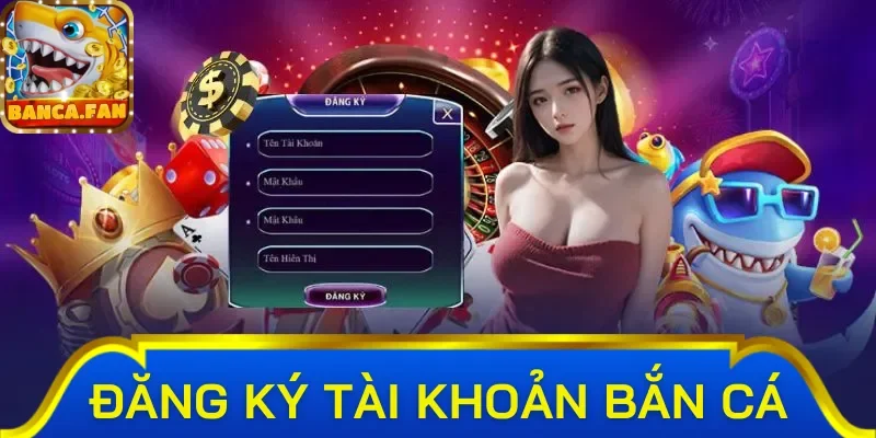 Cách đăng ký bắn cá dành cho tân binh nhập môn