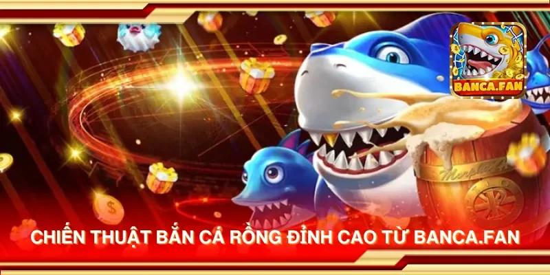 Chiến thuật bắn cá rồng đỉnh cao từ eimizaideih.in