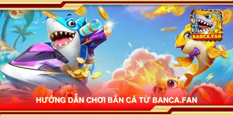 Hướng dẫn chơi bắn cá từ eimizaideih.in