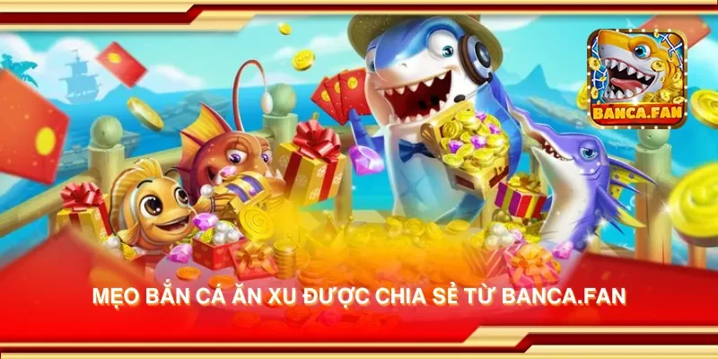 Mẹo bắn cá ăn xu được chia sẻ từ eimizaideih.in
