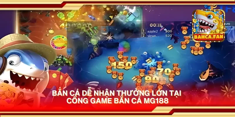 Bắn cá dễ nhận thưởng lớn tại cổng game bắn cá mg188
