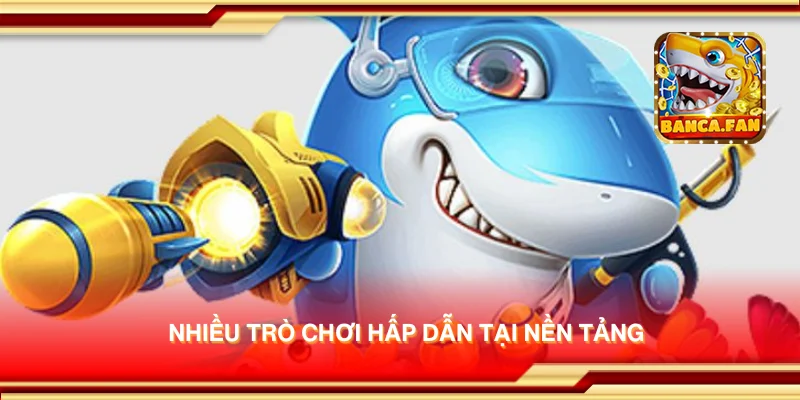 Nhiều trò chơi hấp dẫn tại nền tảng