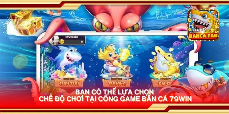 Bạn có thể lựa chọn chế độ chơi tại cổng game bắn cá 79win