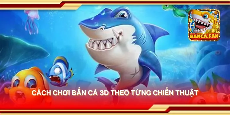 Cách Chơi Bắn Cá 3D Giúp Bạn Nhận Thưởng Nhiều Quà Khủng