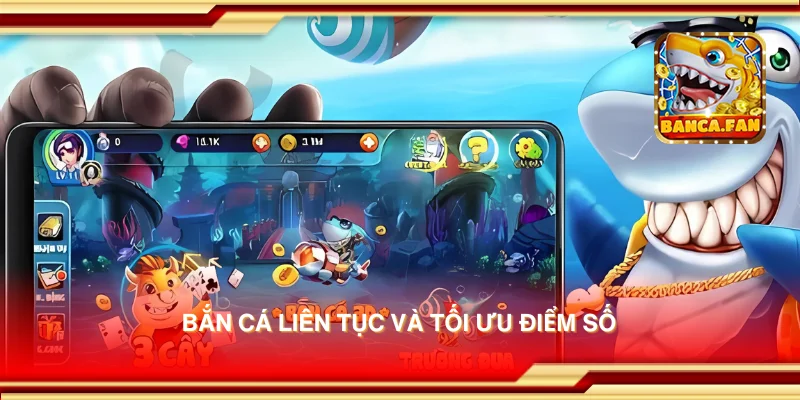 Bắn cá liên tục và tối ưu điểm số