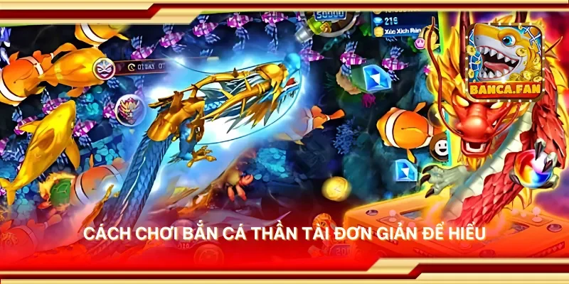 Cách chơi bắn cá thần tài đơn giản để hiểu