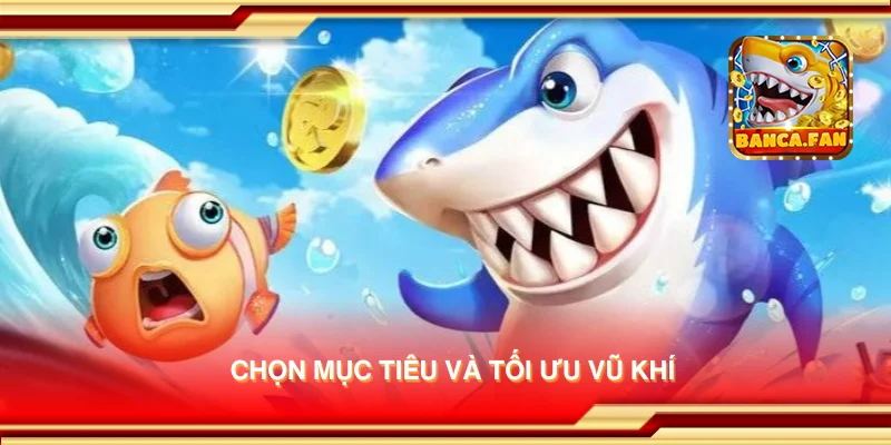 Chọn mục tiêu và tối ưu vũ khí
