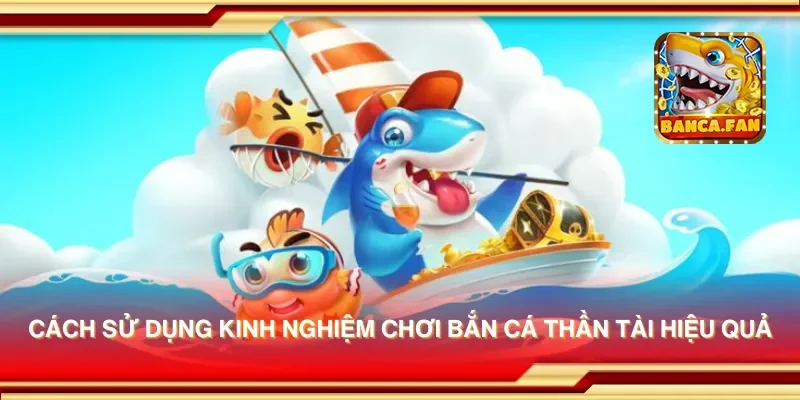 Kinh nghiệm chơi bắn cá thần tài giúp bạn thắng lớn khi chơi