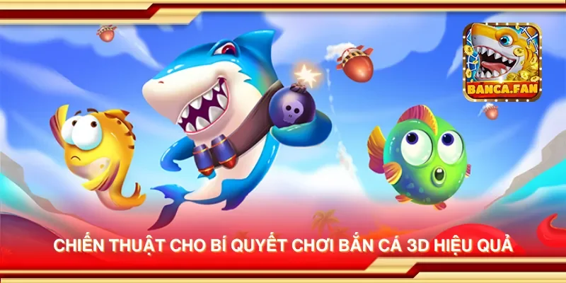 Bí Quyết Chơi Bắn Cá 3D Để Đạt Điểm Cao Mỗi Lần Chơi