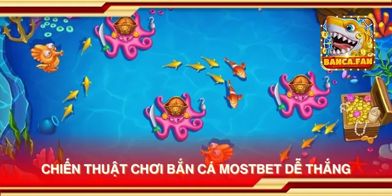 Bắn Cá Mostbet – Săn Cá Đổi Thưởng Cực Khủng, Chơi Vui Hết Nấc