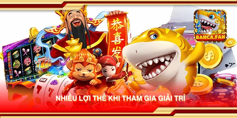 Nhiều lợi thế khi tham gia giải trí
