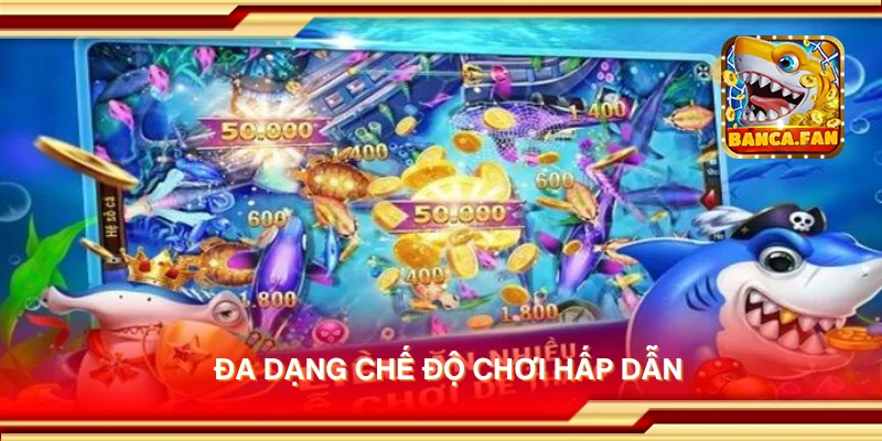 Đa dạng chế độ chơi hấp dẫn