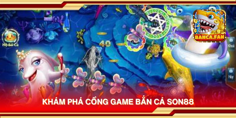 Khám phá cổng game bắn cá Son88