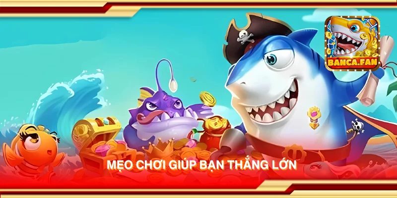 Mẹo chơi giúp bạn thắng lớn