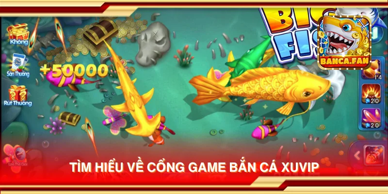 Tìm hiểu về cổng game bắn cá Xuvip