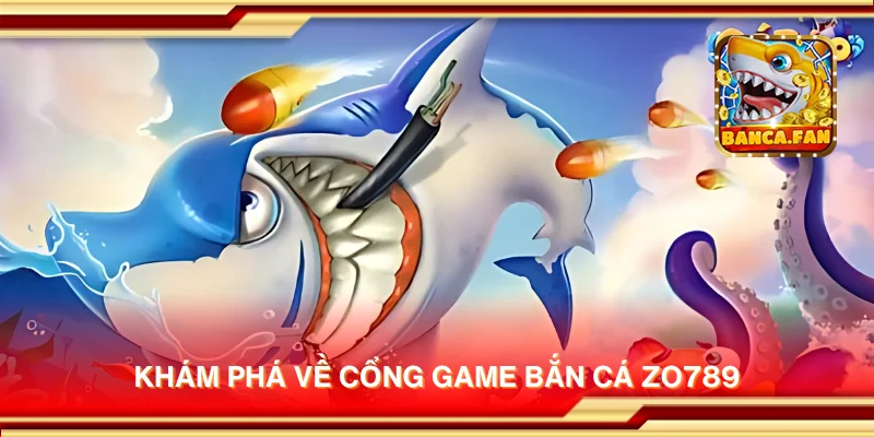 Khám phá về cổng game bắn cá Zo789