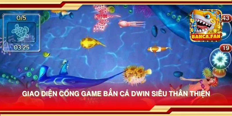 Giao diện cổng game bắn cá dwin siêu thân thiện