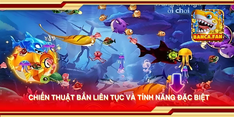 Chiến thuật bắn liên tục và tính năng đặc biệt