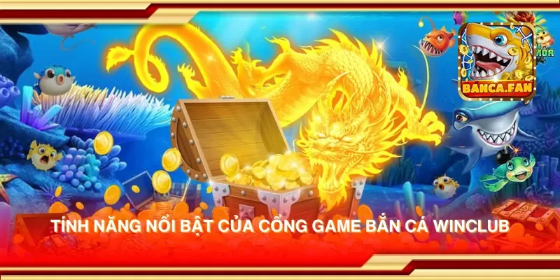 Cổng game bắn cá Winclub – Trải nghiệm bắn cá cực kỳ thú vị và hấp dẫn