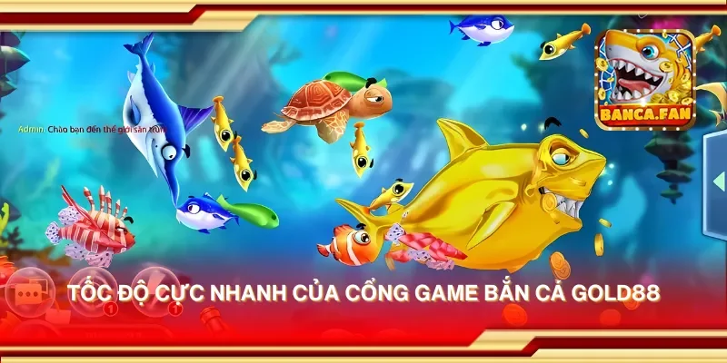 Tốc độ cực nhanh của cổng game bắn cá gold88